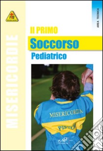 Il primo soccorso pediatrico libro