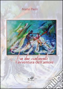 Fra due continenti. L'avventura dell'amore libro di Paoli Mario