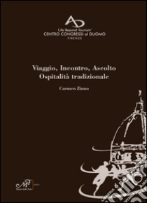 Viaggio, incontro, ascolto. Ospitalità tradizionale. Ediz. italiana, inglese, russa, spagnola e cinese libro di Zinno Carmen; Del Bianco C. (cur.)