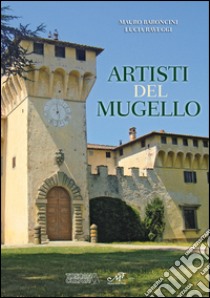 Artisti del Mugello. Ediz. illustrata libro di Baroncini M. (cur.); Raveggi L. (cur.)