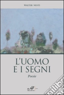 L'uomo e i segni libro di Nesti Walter