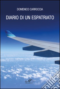 Diario di un espatriato libro di Carroccia Domenico