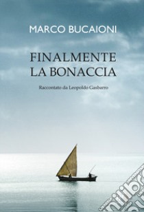 Finalmente la Bonaccia libro di Bucaioni Marco; Gasbarro Leopoldo