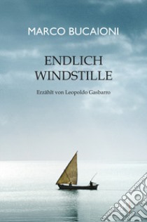 Endlich windstille libro di Bucaioni Marco; Gasbarro Leopoldo