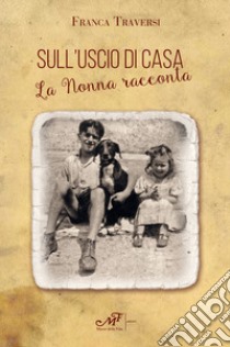 Sull'uscio di casa. La nonna racconta libro di Traversi Franca