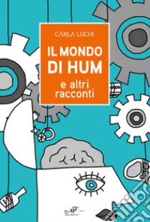 Il mondo di Hum e altri racconti libro di Luchi Carla