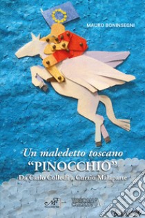 Un maledetto toscano «Pinocchio». Da Carlo Collodi a Curzio Malaparte libro di Boninsegni Mauro
