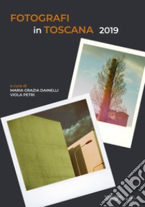 Fotografi in Toscana 2019. Ediz. illustrata libro di Borghini F. (cur.)