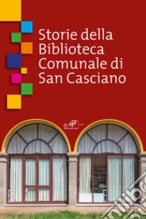 Storie della Biblioteca Comunale di San Casciano libro di Gremoli S. (cur.); Rossetti M. (cur.); Bordone C. (cur.)