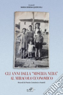 Gli anni dalla «miseria nera» al miracolo economico. Ricordi di Paolo Cintolesi e fratelli libro di Quercioli M. S. (cur.)