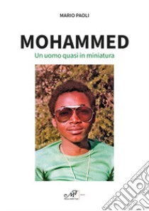 Mohammed. Un uomo quasi in miniatura libro di Paoli Mario