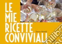 Le mie ricette conviviali libro di Martelli Simone