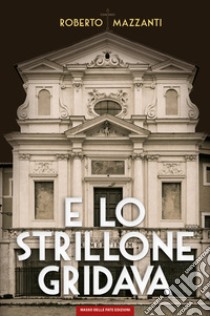 E lo strillone gridava libro di Mazzanti Roberto