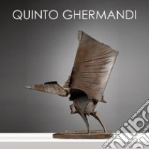 Quinto Ghermandi. La forma delle cose. Ediz. italiana e inglese libro di Buscaroli B. (cur.); Galleria Open Art (cur.)