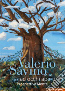 Valerio Savino. Ad occhi aperti. Prospettiva Mente libro di Savino Valerio