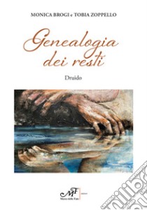 Genealogia dei resti libro di Brogi Monica; Zoppello Tobia