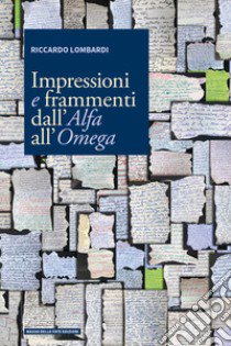 Impressioni e frammenti dall'Alfa all'Omega libro di Lombardi Riccardo