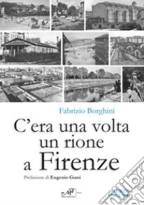 C'era una volta un rione a Firenze. Vol. 3 libro di Borghini Fabrizio