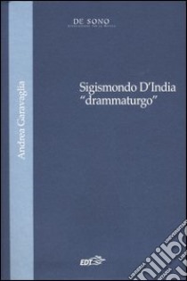 Sigismondo D'India «drammaturgo» libro di Garavaglia Andrea