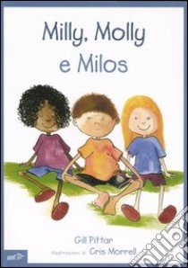 Milly, Molly e Milos. Ediz. illustrata libro di Pittar Gill; Morrell Cris; Arzani L. (cur.)