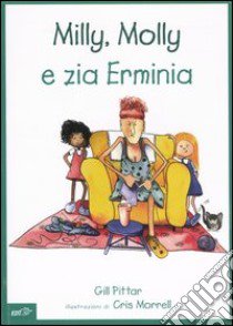 Milly, Molly e zia Erminia. Ediz. illustrata libro di Pittar Gill; Morrell Cris; Arzani L. (cur.)