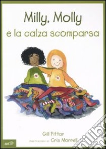 Milly, Molly e la calza scomparsa. Ediz. illustrata libro di Pittar Gill; Morrell Cris; Arzani L. (cur.)