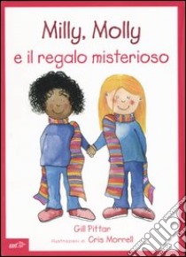 Milly, Molly e il regalo misterioso libro di Pittar Gill; Morrell Cris; Arzani L. (cur.)