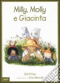 Milly, Molly e Giacinta. Ediz. illustrata libro di Pittar Gill; Morrell Cris