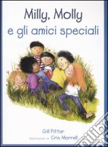 Milly, Molly e gli amici speciali. Ediz. illustrata libro di Pittar Gill; Morrell Cris