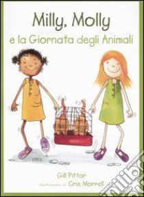 Milly, Molly e la giornata degli animali. Ediz. illustrata libro di Pittar Gill; Morrell Cris