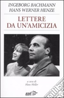 Lettere da un'amicizia libro di Bachmann Ingeborg; Henze Hans W.