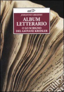 Album letterario o Lo scrigno del giovane Kreisler libro di Brahms Johannes; Focher A. (cur.)