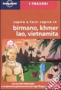 Capire e farsi capire in birmano, khmer, lao, vietnamita. Ediz. multilingue libro di Dapino C. (cur.)