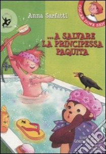 A salvare la principessa Paquita. Ediz. illustrata libro di Sarfatti Anna