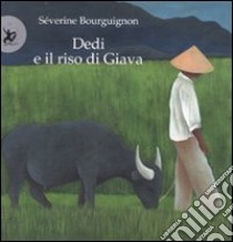 Dedi e il riso di Giava. Ediz. illustrata libro di Bourguignon Séverine