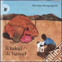 Il tukul di Yussuf. Ediz. illustrata libro di Bourguignon Séverine