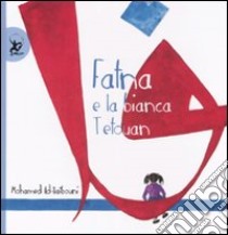 Fatna e la bianca Tetouan. Ediz. illustrata libro di Ad-Daibouni Mohamed