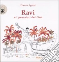 Ravi e i pescatori del Goa. Ediz. illustrata libro di Appert Etienne