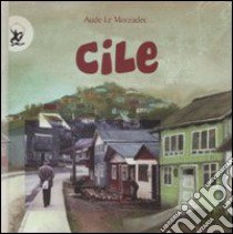 Cile. Ediz. illustrata libro di Le Morzadec Aude