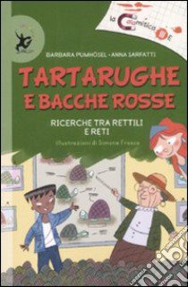 Tartarughe e bacche rosse. Ricerche tra rettili e reti. Ediz. illustrata libro di Pumhösel Barbara; Sarfatti Anna