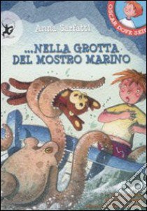 Nella grotta del mostro marino. Ediz. illustrata libro di Sarfatti Anna