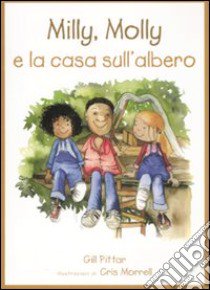 Milly, Molly e la casa sull'albero. Ediz. illustrata libro di Pittar Gill; Morrell Cris