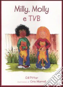 Milly, Molly e tvb. Ediz. illustrata libro di Pittar Gill; Morrell Cris