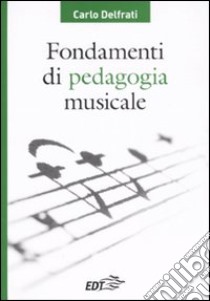 Fondamenti di pedagogia musicale libro di Delfrati Carlo