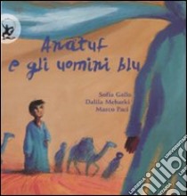 Anatuf e gli uomini blu. Ediz. illustrata libro di Gallo Sofia; Mebarki Dalila; Paci Marco