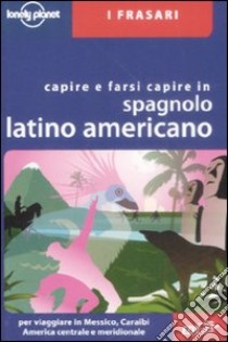 Capire e farsi capire in spagnolo latino americano. Ediz. bilingue libro di Esposto Roberto; Dapino C. (cur.)