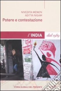 Potere e contestazione. L'India dal 1989 libro di Menon Nivedita; Nigam Aditya