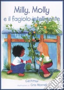 Milly, molly, e il fagiolo intelligente. Ediz. illustrata libro di Pittar Gill