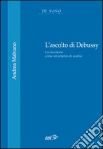 L'Ascolto di Debussy libro di Malvano Andrea