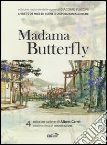 Madama Butterfly. Mise en scène di Albert Carré libro di Puccini Giacomo; Girardi M. (cur.)